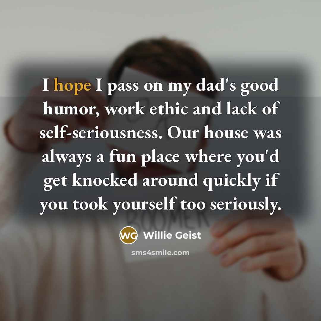 “I hope I pass on my dad's good humor, work…” quote by Willie Geist