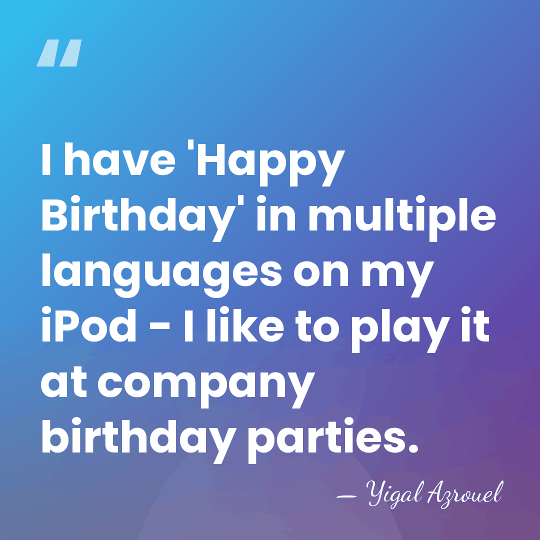 I have 'Happy Birthday' in multiple languages on my iPod - I&hellip; - Yigal Azrouel