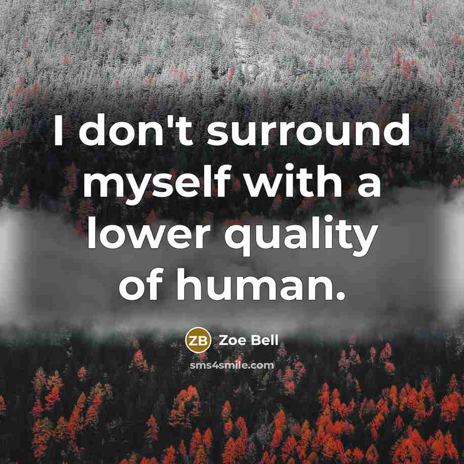 “I don't surround myself with a lower quality of human.…” quote by Zoe Bell