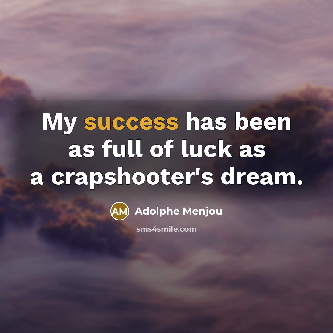 “My success has been as full of luck as a…” quote by Adolphe Menjou