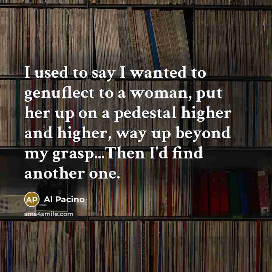 “I used to say I wanted to genuflect to a…” quote by Al Pacino