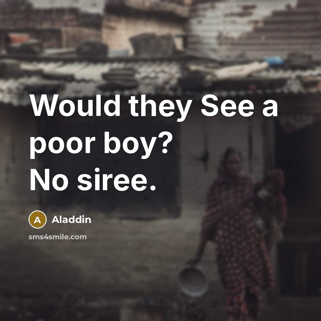 “Would they See a poor boy? No siree.…” quote by Aladdin