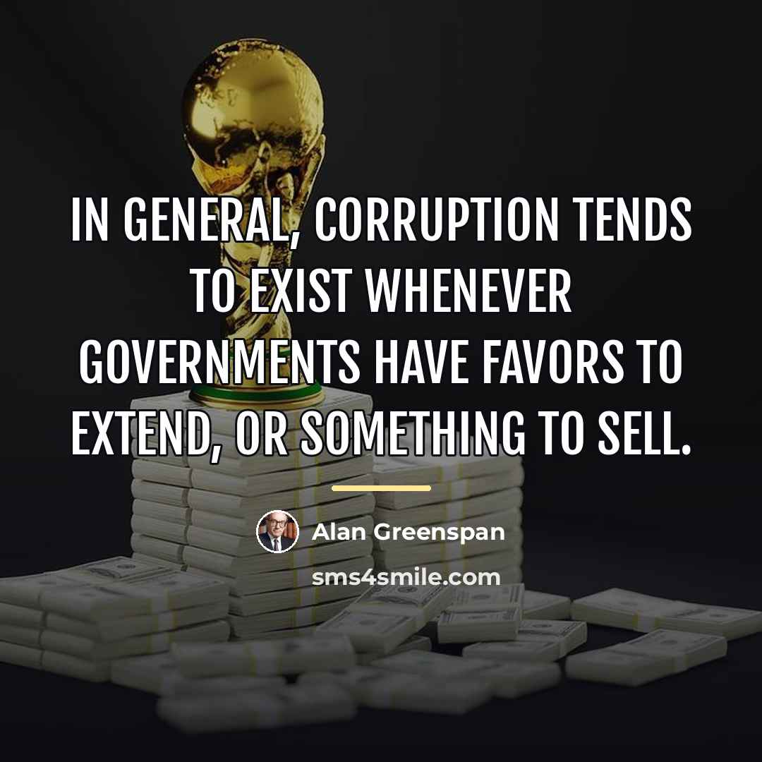 “In general, corruption tends to exist whenever governments have favors…” quote by Alan Greenspan