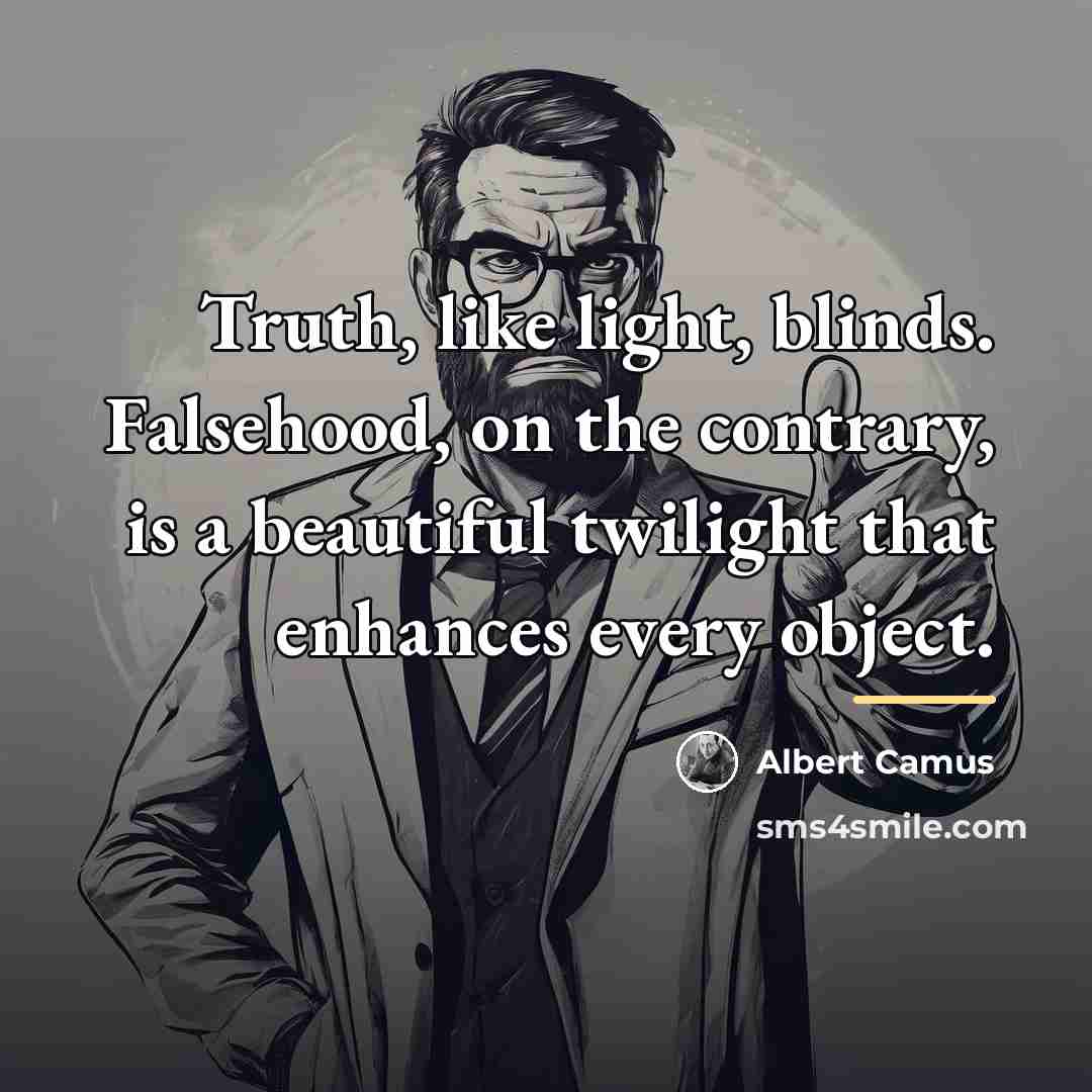 “Truth, like light, blinds. Falsehood, on the contrary, is a…” quote by Albert Camus