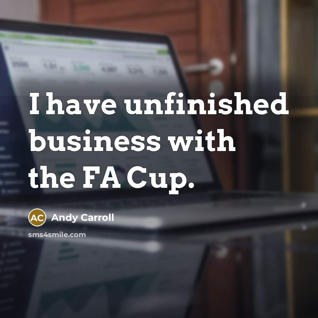 “I have unfinished business with the FA Cup.…” quote by Andy Carroll