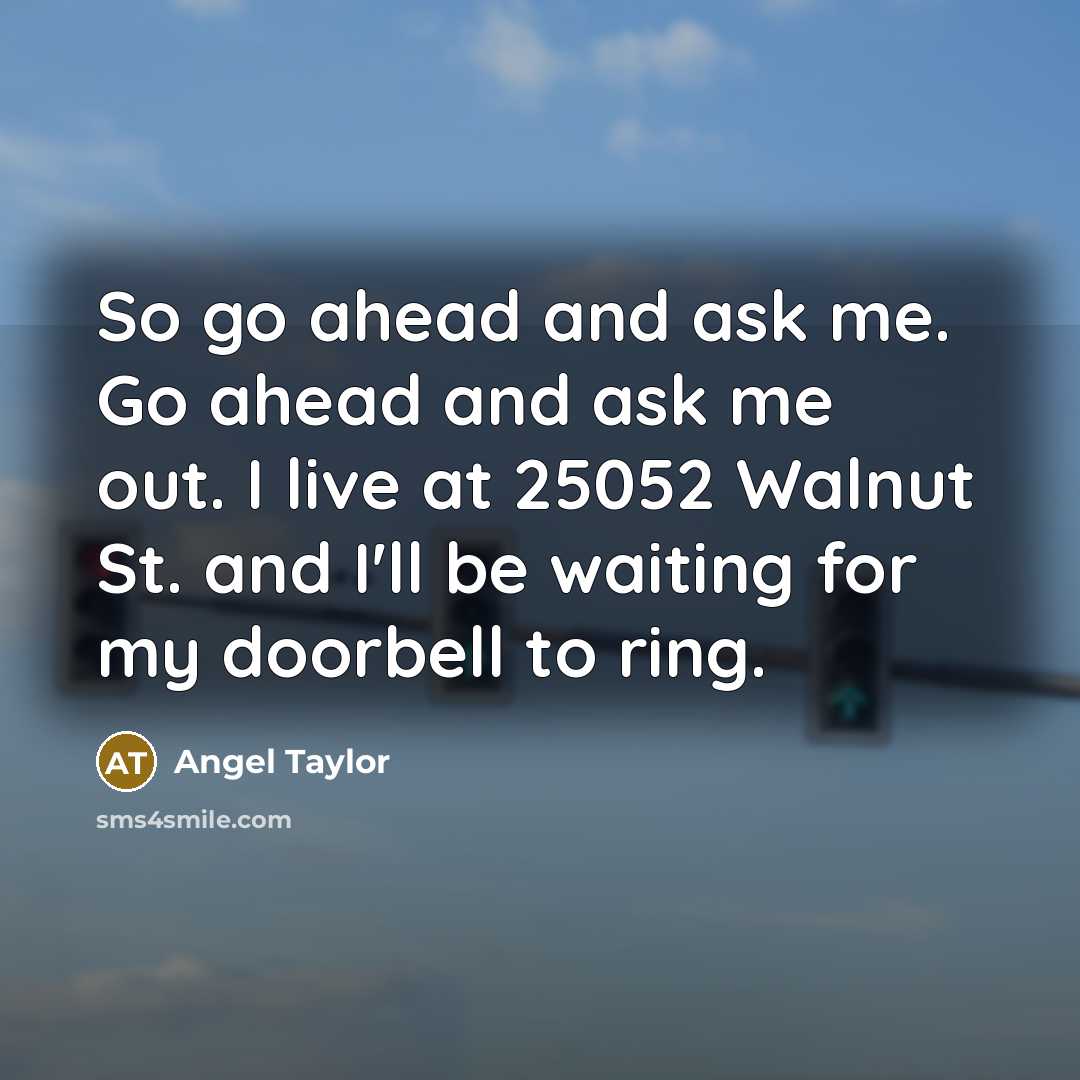 “So go ahead and ask me. Go ahead and ask…” quote by Angel Taylor