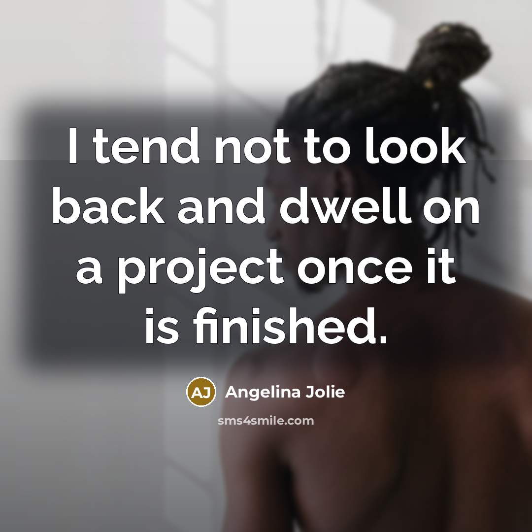 “I tend not to look back and dwell on a…” quote by Angelina Jolie