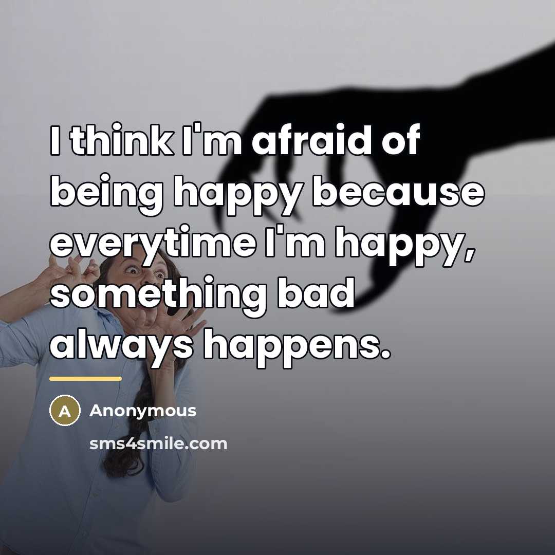 “I think I'm afraid of being happy because everytime I'm…” quote by Anonymous