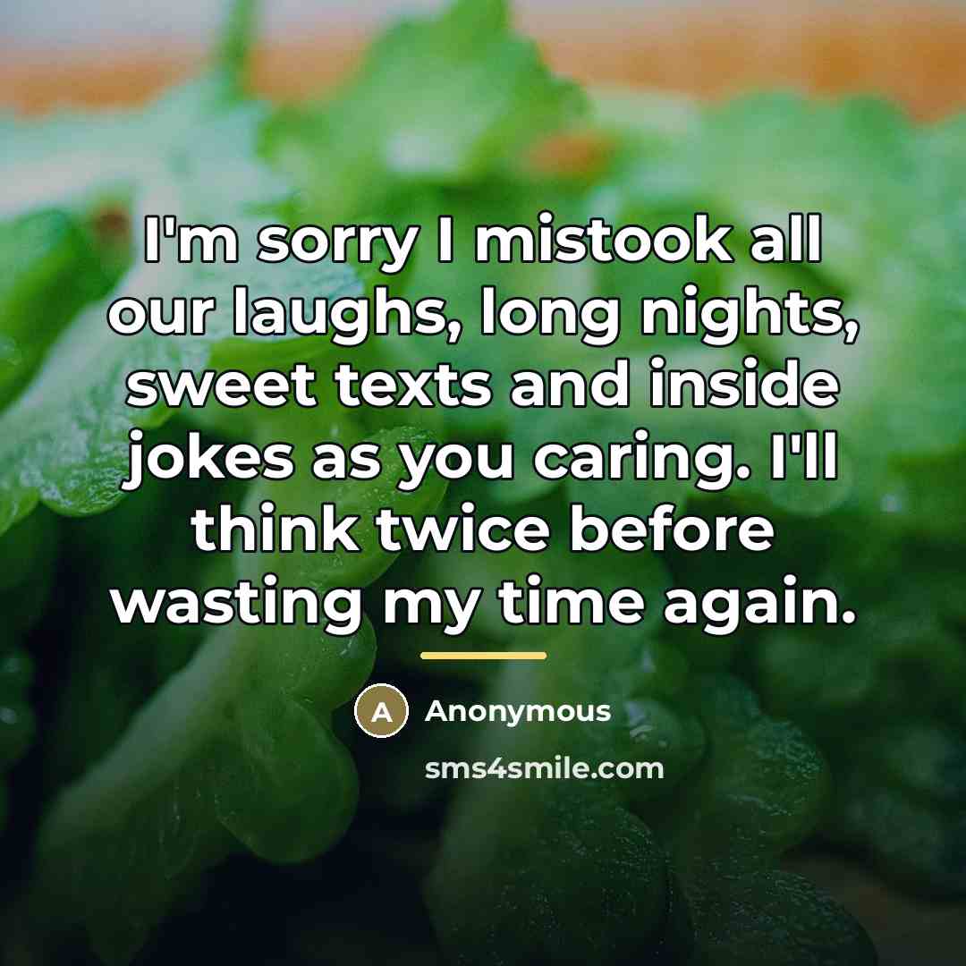“I'm sorry I mistook all our laughs, long nights, sweet…” quote by Anonymous