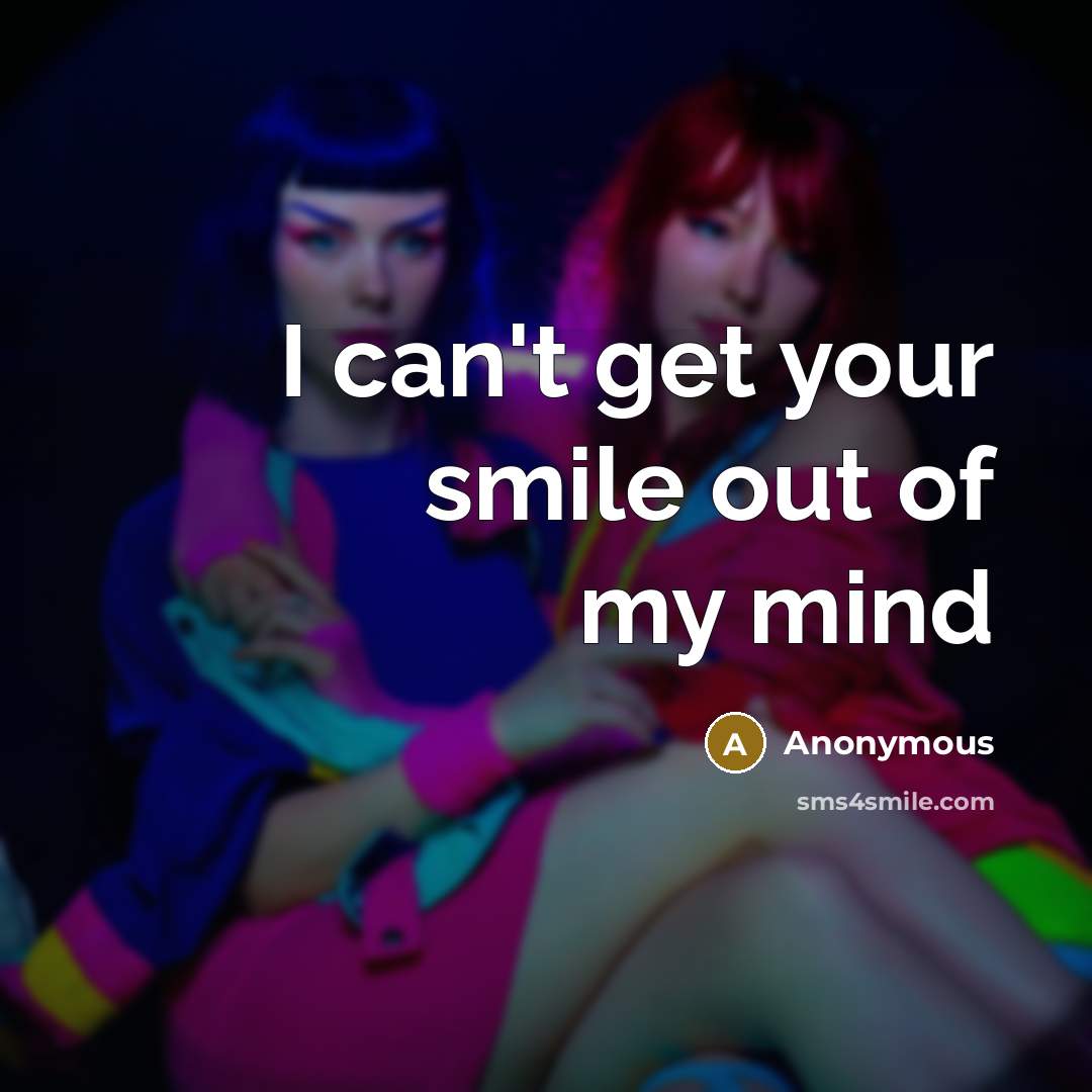 “I can't get your smile out of my mind…” quote by Anonymous