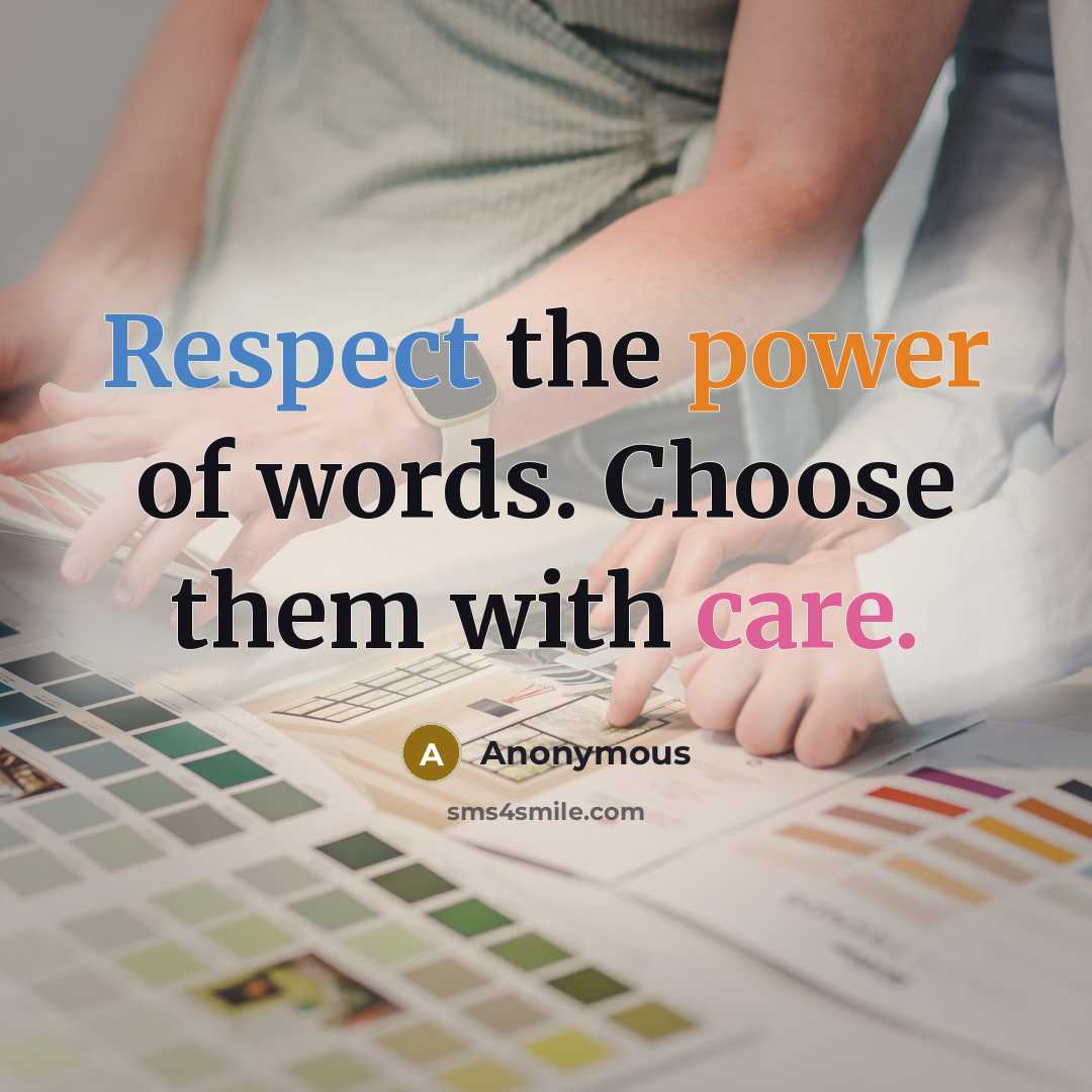 “Respect the power of words. Choose them with care.” quote by Anonymous