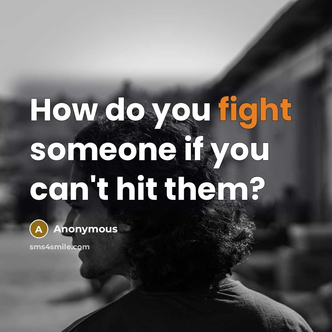 “How do you fight someone if you can't hit them?…” quote by Anonymous