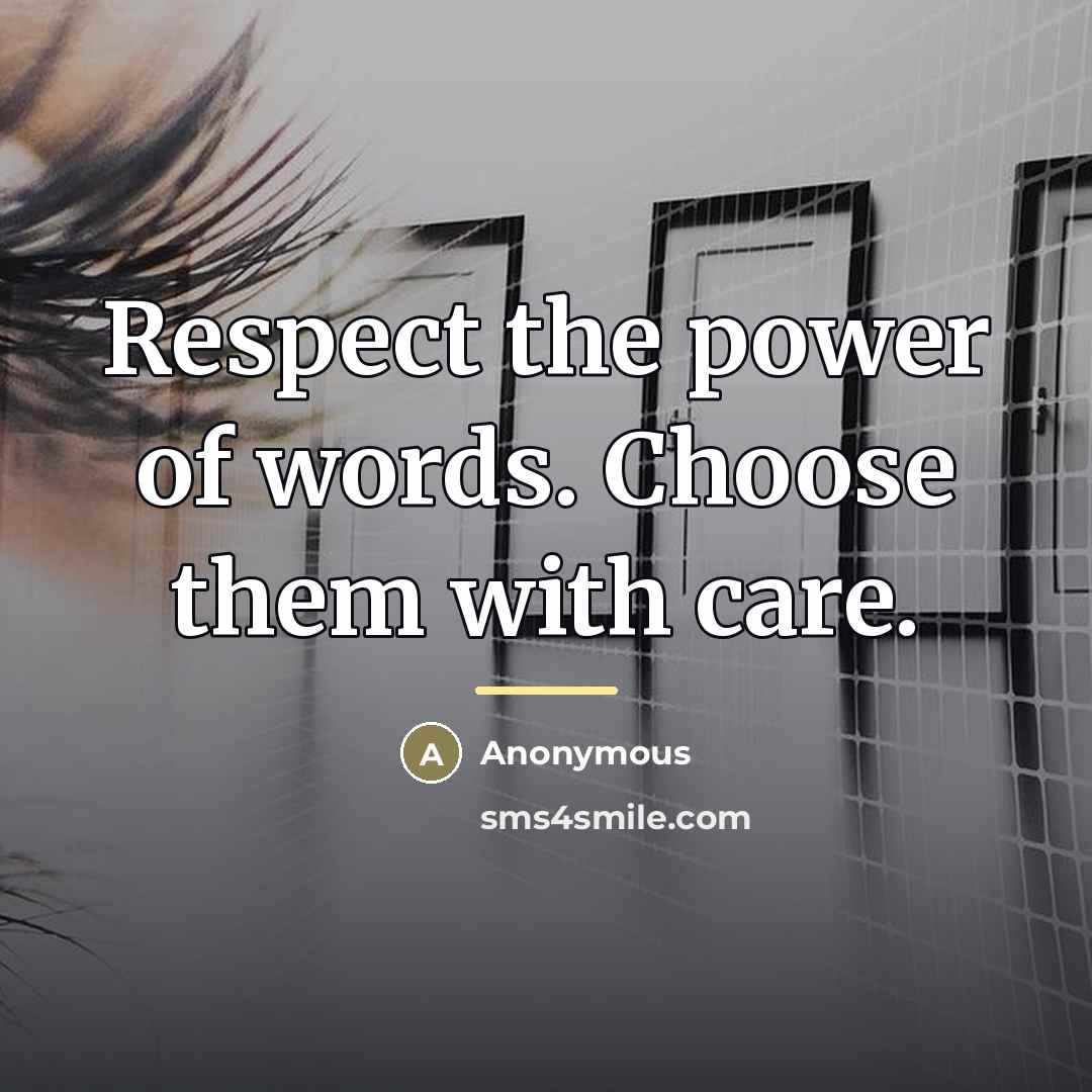 “Respect the power of words. Choose them with care.…” quote by Anonymous