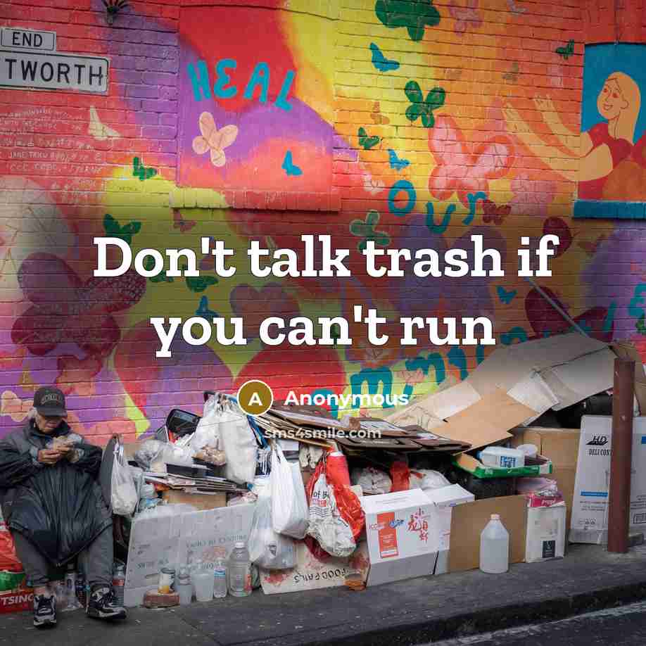 “Don't talk trash if you can't run…” quote by Anonymous