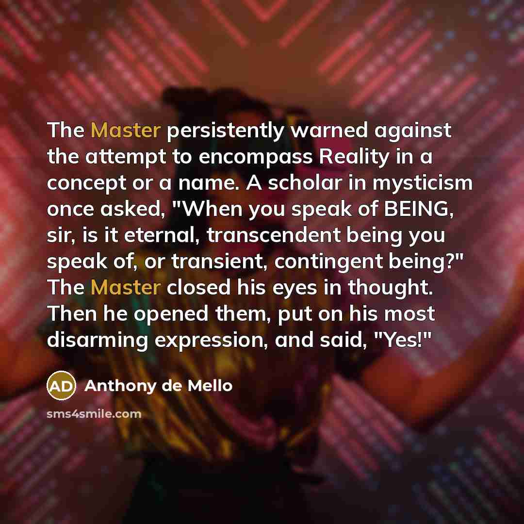 “The Master persistently warned against the attempt to encompass Reality…” quote by Anthony de Mello