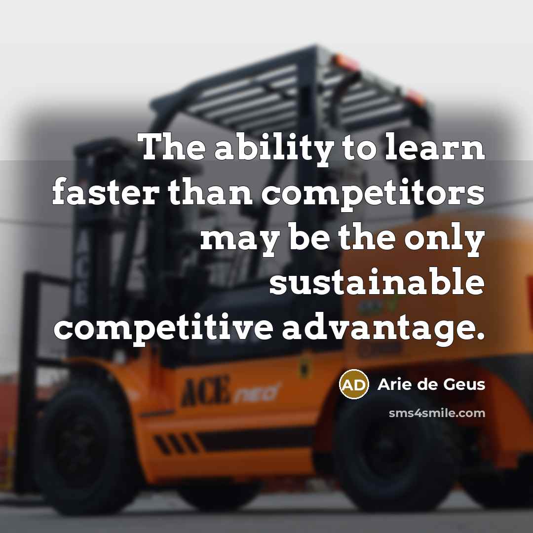 “The ability to learn faster than competitors may be the…” quote by Arie de Geus