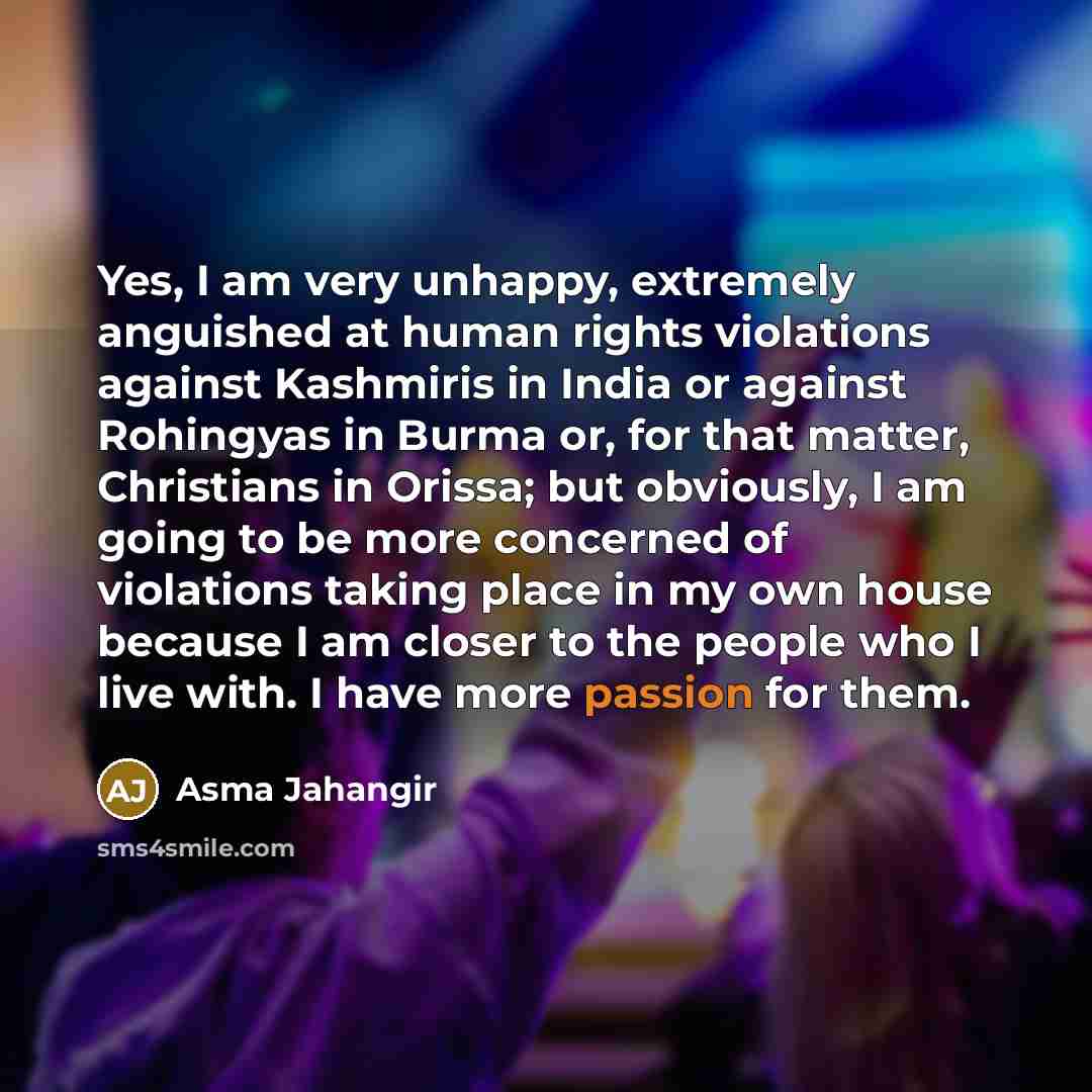 “Yes, I am very unhappy, extremely anguished at human rights…” quote by Asma Jahangir