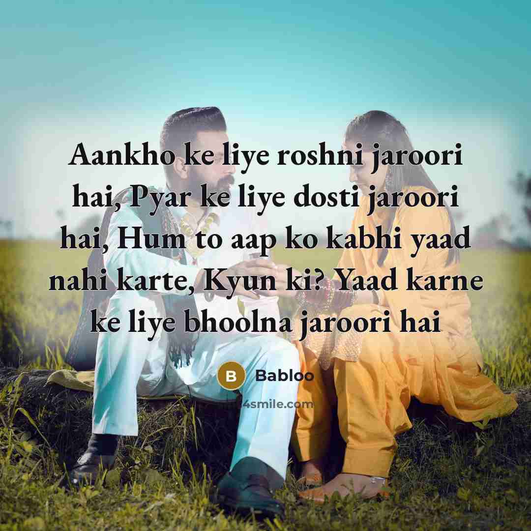“Aankho ke liye roshni jaroori hai, Pyar ke liye dosti jaroori hai, Hum to aap ko kabhi yaad nahi karte, Kyun ki? Yaad karne ke liye bhoolna jaroori hai” quote by Babloo