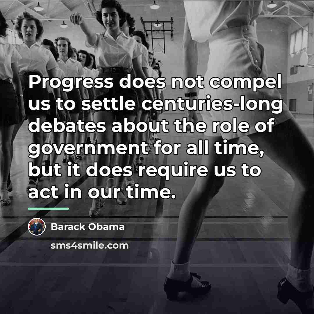 “Progress does not compel us to settle centuries-long debates about…” quote by Barack Obama