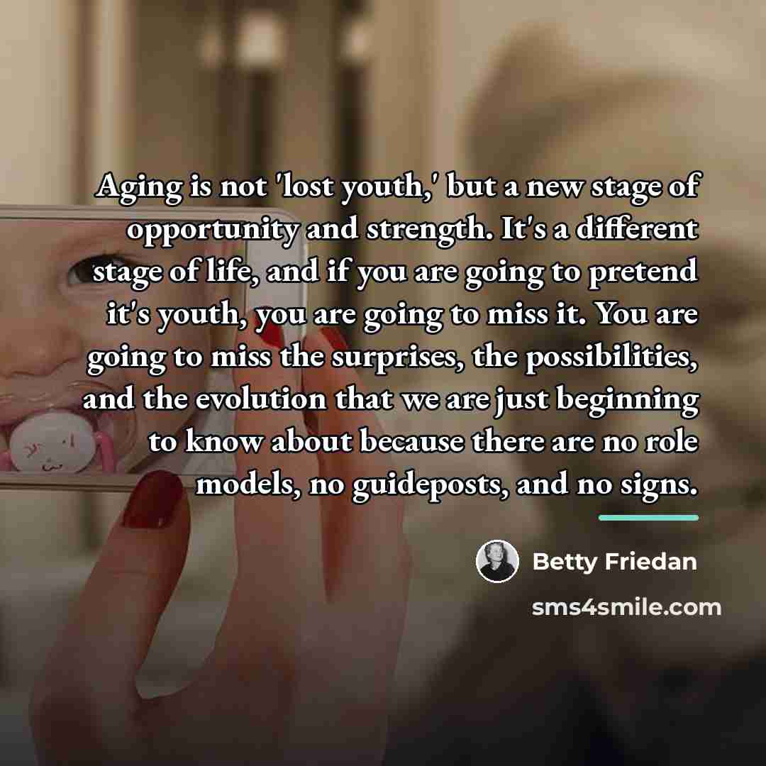 “Aging is not 'lost youth,' but a new stage of…” quote by Betty Friedan
