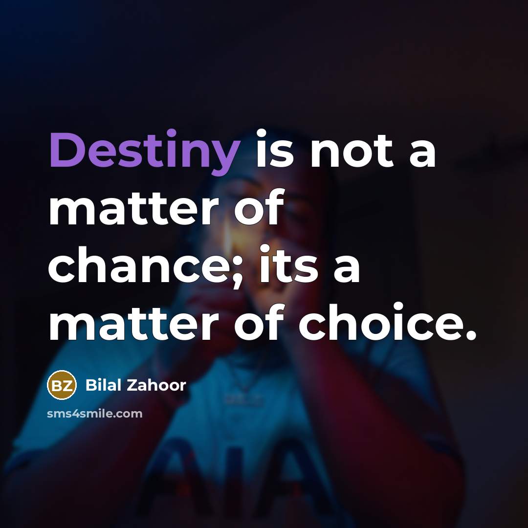 “Destiny is not a matter of chance; its a matter…” quote by Bilal Zahoor