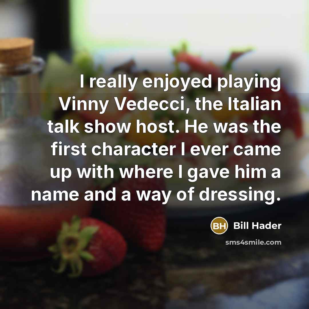 “I really enjoyed playing Vinny Vedecci, the Italian talk show…” quote by Bill Hader