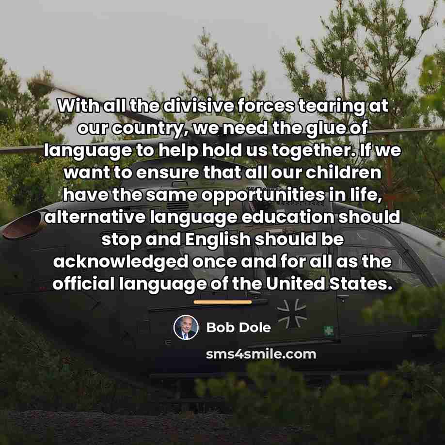 “With all the divisive forces tearing at our country, we…” quote by Bob Dole