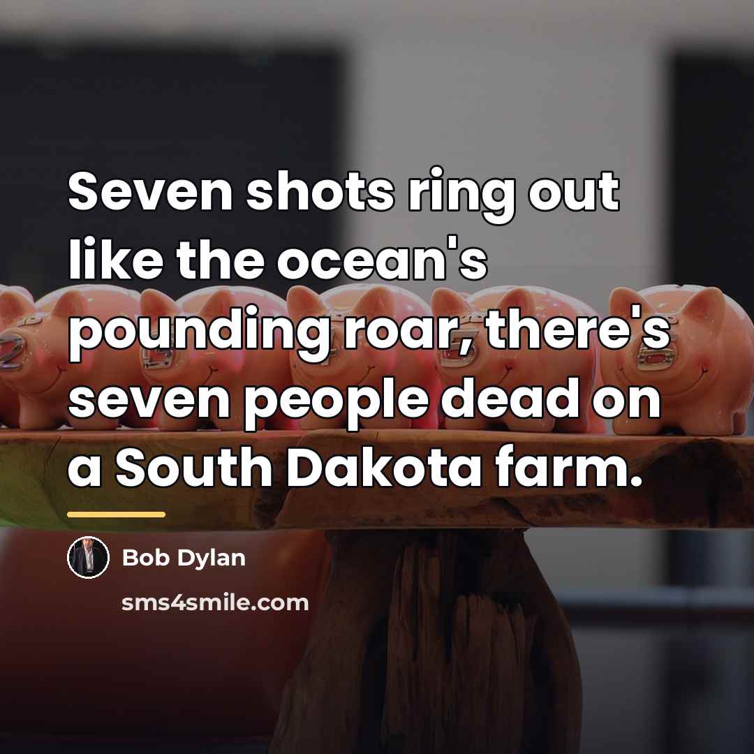 “Seven shots ring out like the ocean's pounding roar, there's…” quote by Bob Dylan
