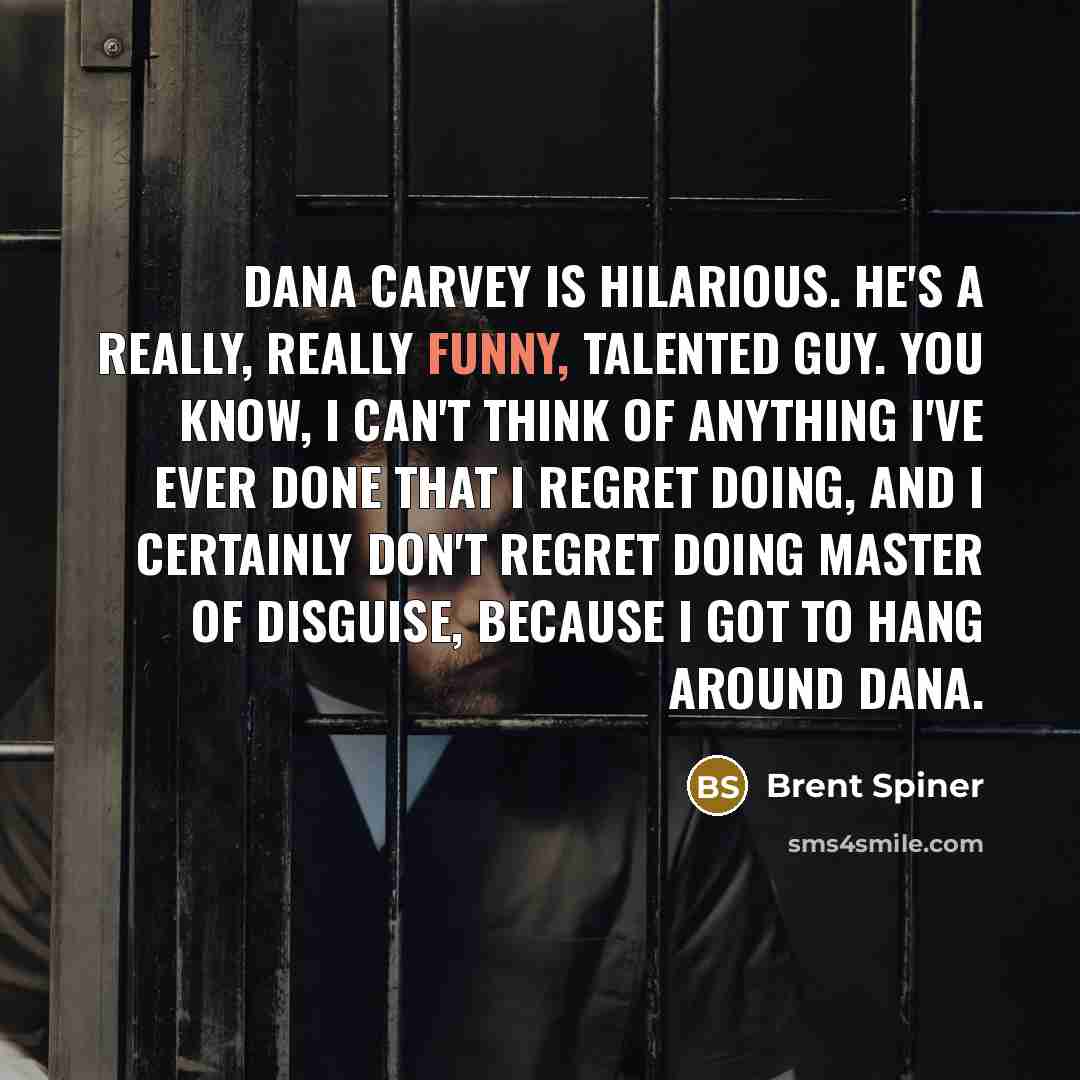 “Dana Carvey is hilarious. He's a really, really funny, talented…” quote by Brent Spiner