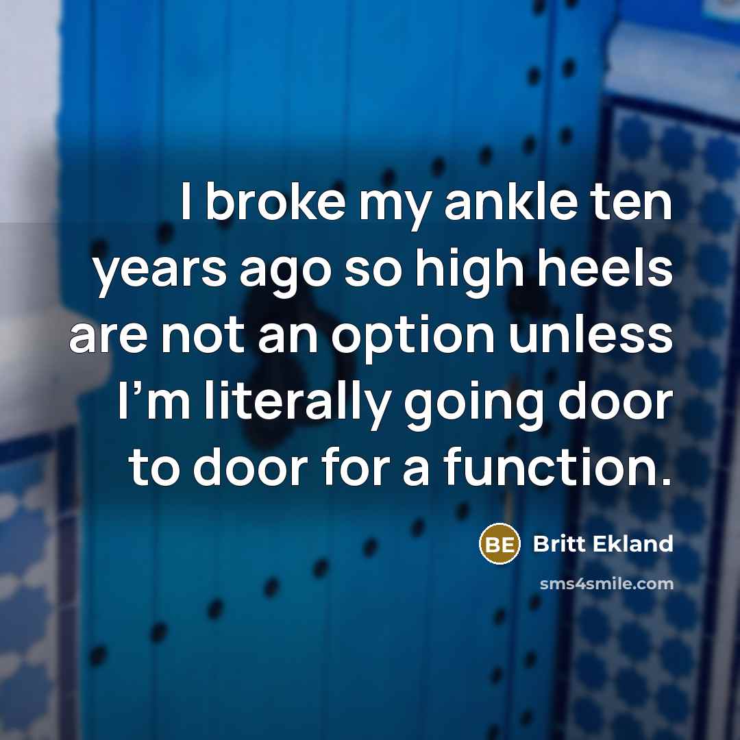 “I broke my ankle ten years ago so high heels…” quote by Britt Ekland
