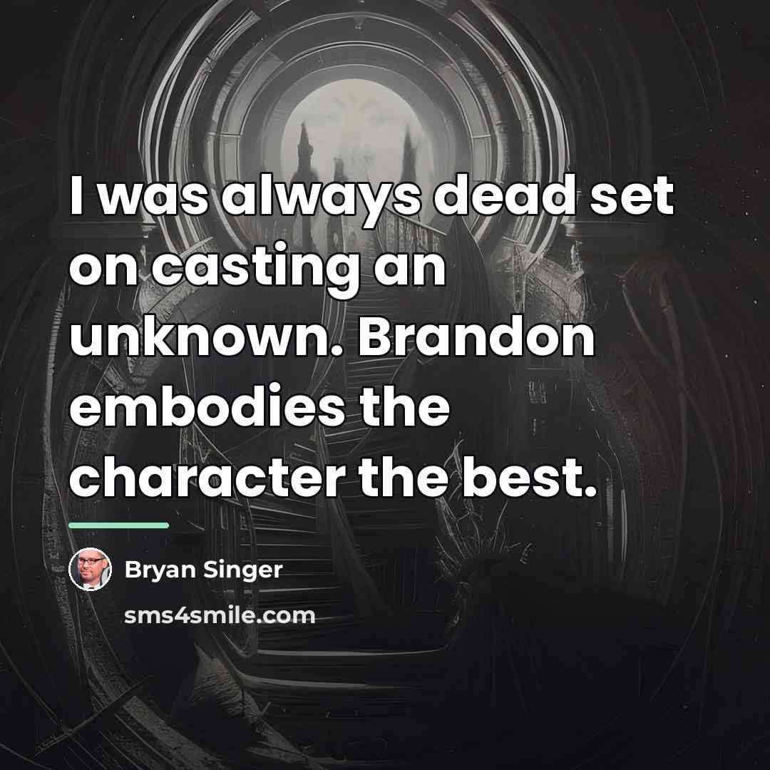 “I was always dead set on casting an unknown. Brandon…” quote by Bryan Singer