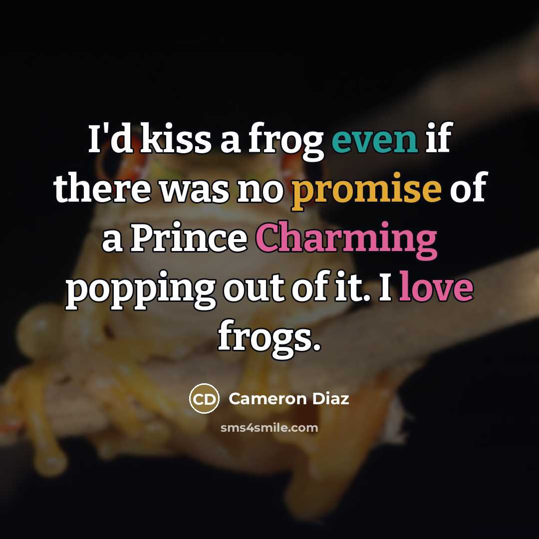 “I'd kiss a frog even if there was no promise…” quote by Cameron Diaz