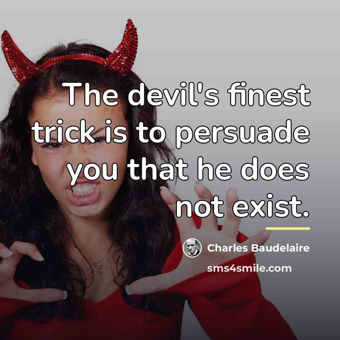 “The devil's finest trick is to persuade you that he…” quote by Charles Baudelaire