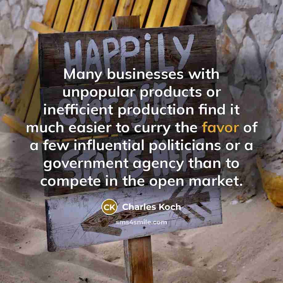 “Many businesses with unpopular products or inefficient production find it…” quote by Charles Koch