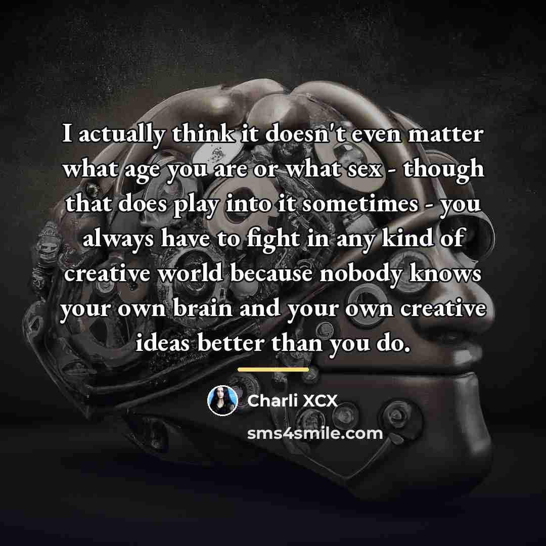 “I actually think it doesn't even matter what age you…” quote by Charli XCX