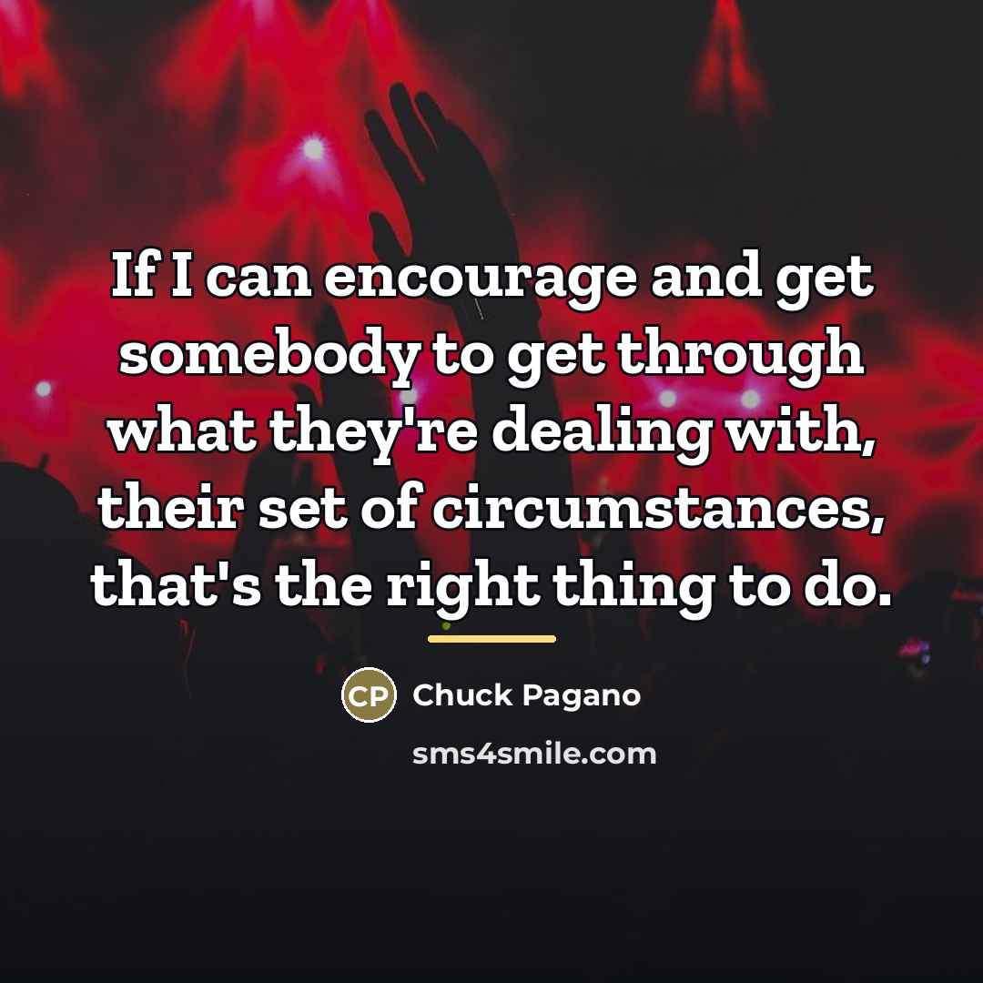 “If I can encourage and get somebody to get through…” quote by Chuck Pagano