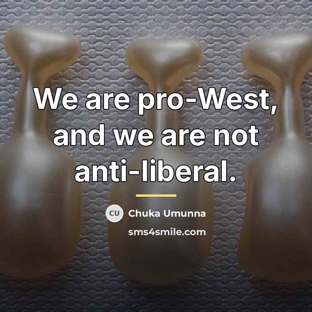 “We are pro-West, and we are not anti-liberal.…” quote by Chuka Umunna