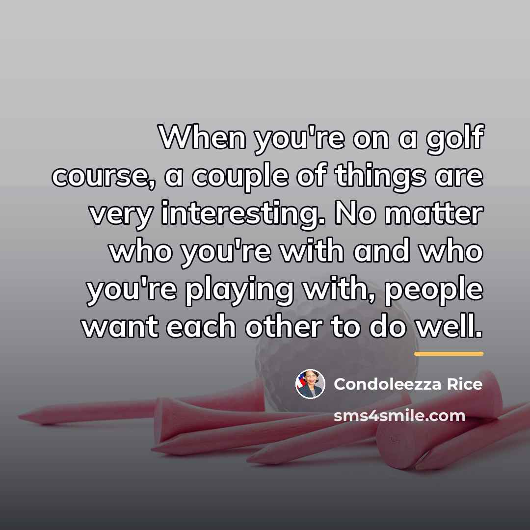 “When you're on a golf course, a couple of things…” quote by Condoleezza Rice