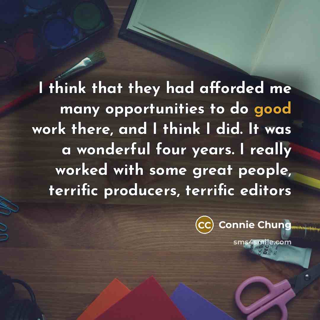 “I think that they had afforded me many opportunities to…” quote by Connie Chung