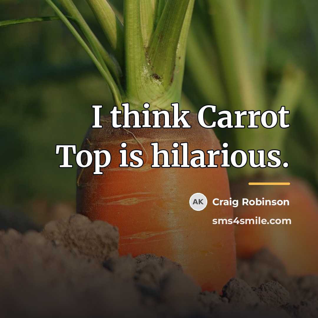 “I think Carrot Top is hilarious.…” quote by Craig Robinson