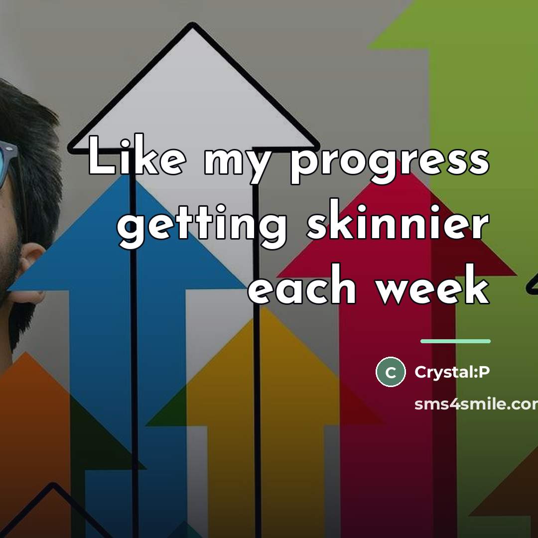 “Like my progress getting skinnier each week…” quote by Crystal:P