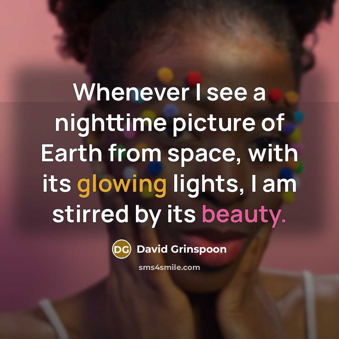 “Whenever I see a nighttime picture of Earth from space,…” quote by David Grinspoon