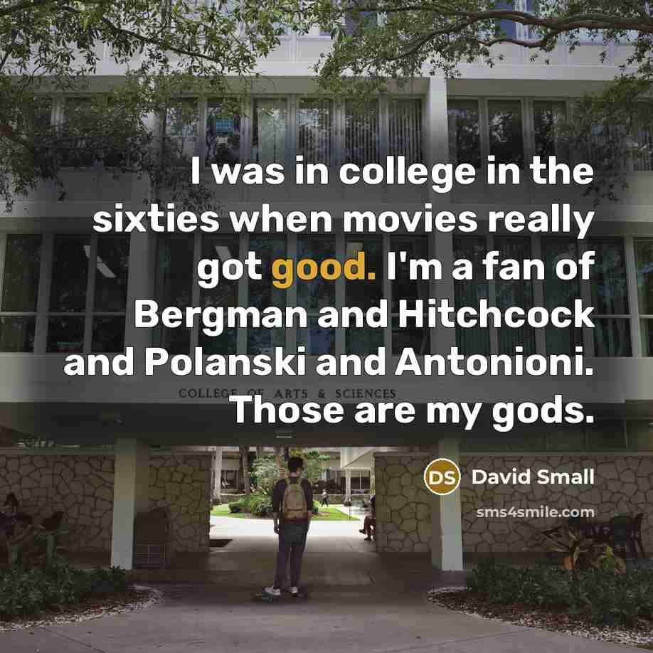 “I was in college in the sixties when movies really…” quote by David Small