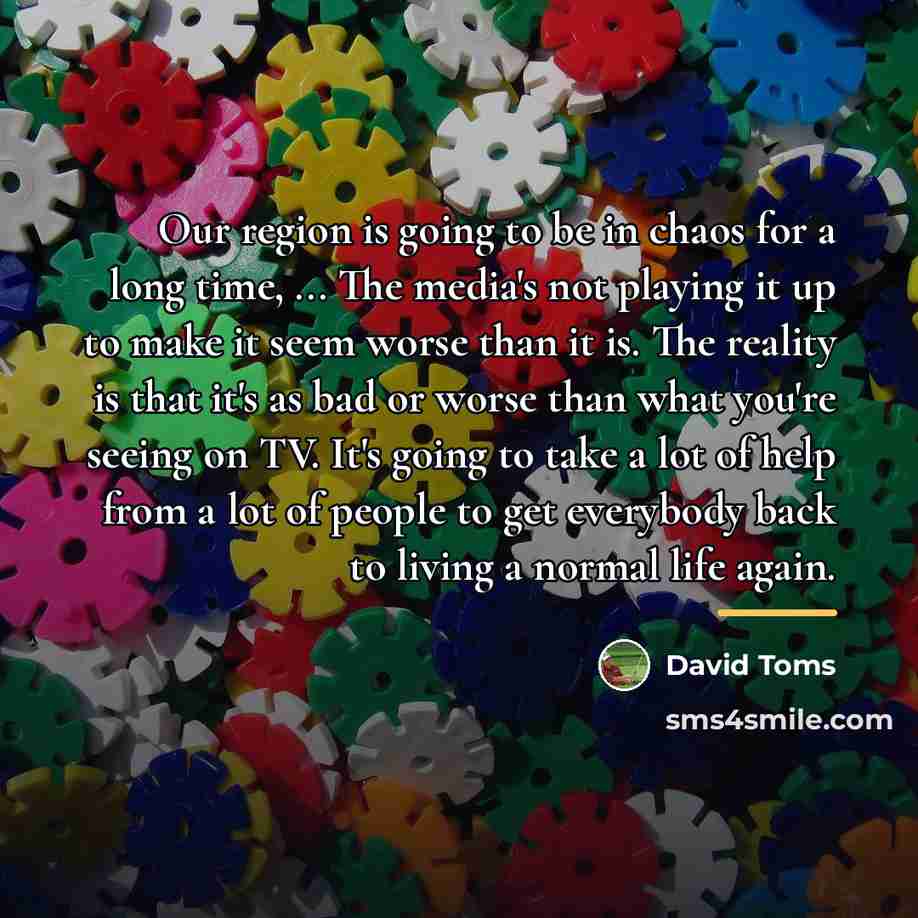 “Our region is going to be in chaos for a…” quote by David Toms
