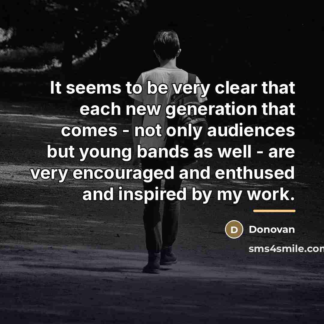 “It seems to be very clear that each new generation…” quote by Donovan