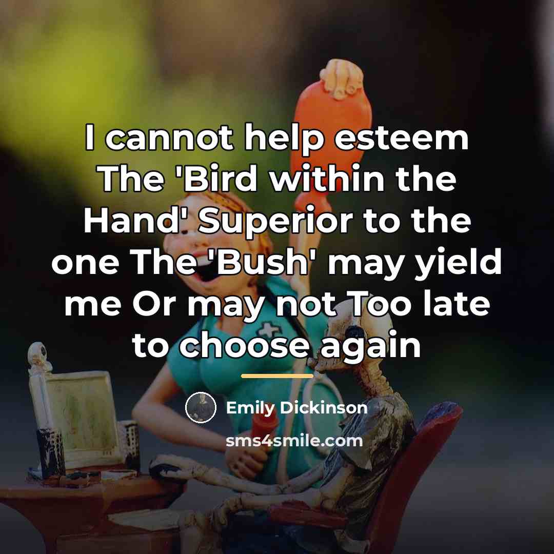 “I cannot help esteem The 'Bird within the Hand' Superior…” quote by Emily Dickinson