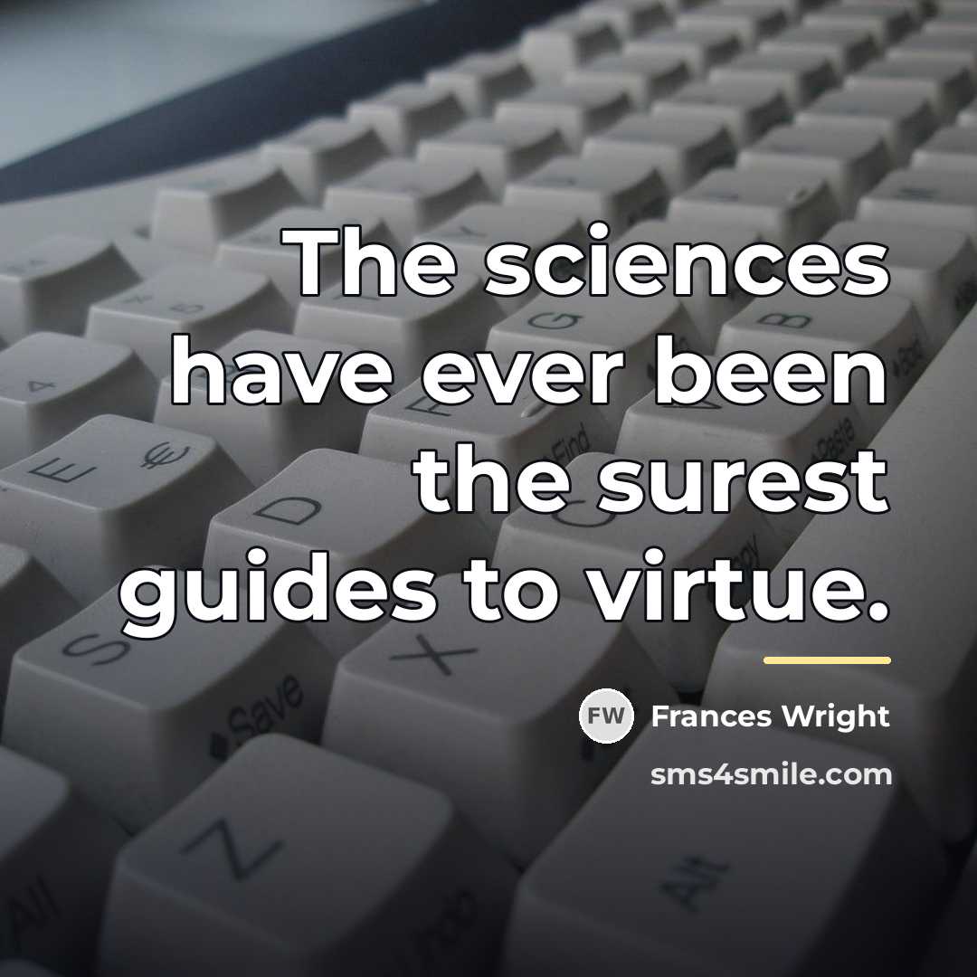 “The sciences have ever been the surest guides to virtue.…” quote by Frances Wright
