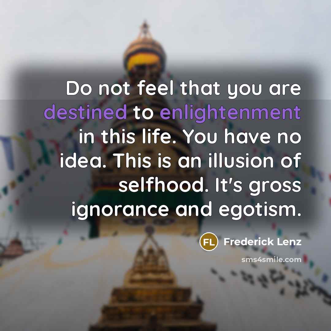 “Do not feel that you are destined to enlightenment in…” quote by Frederick Lenz