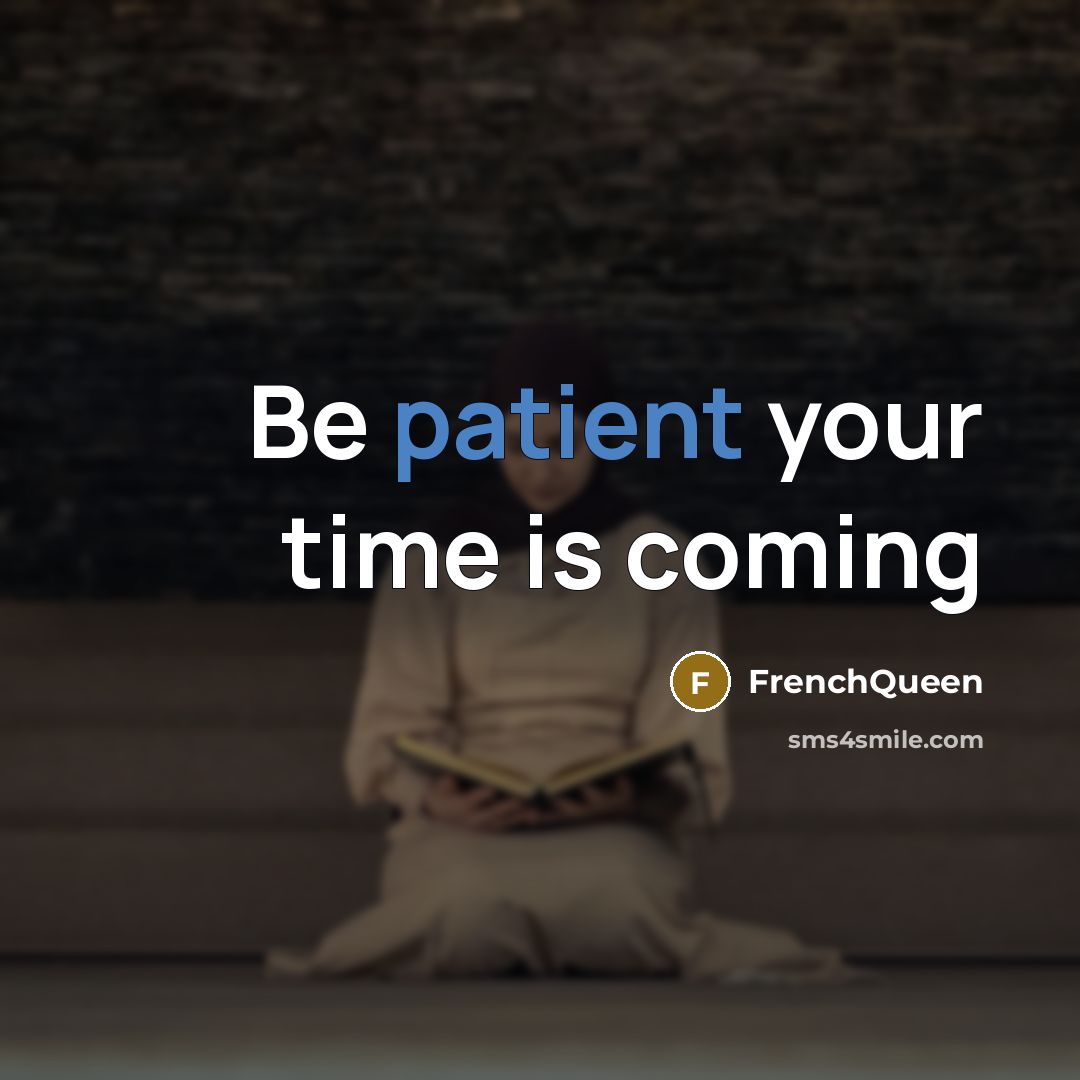 “Be patient your time is coming…” quote by Frenchqueen