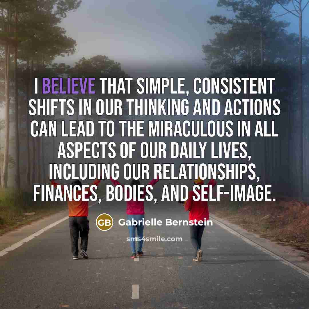 “I believe that simple, consistent shifts in our thinking and…” quote by Gabrielle Bernstein